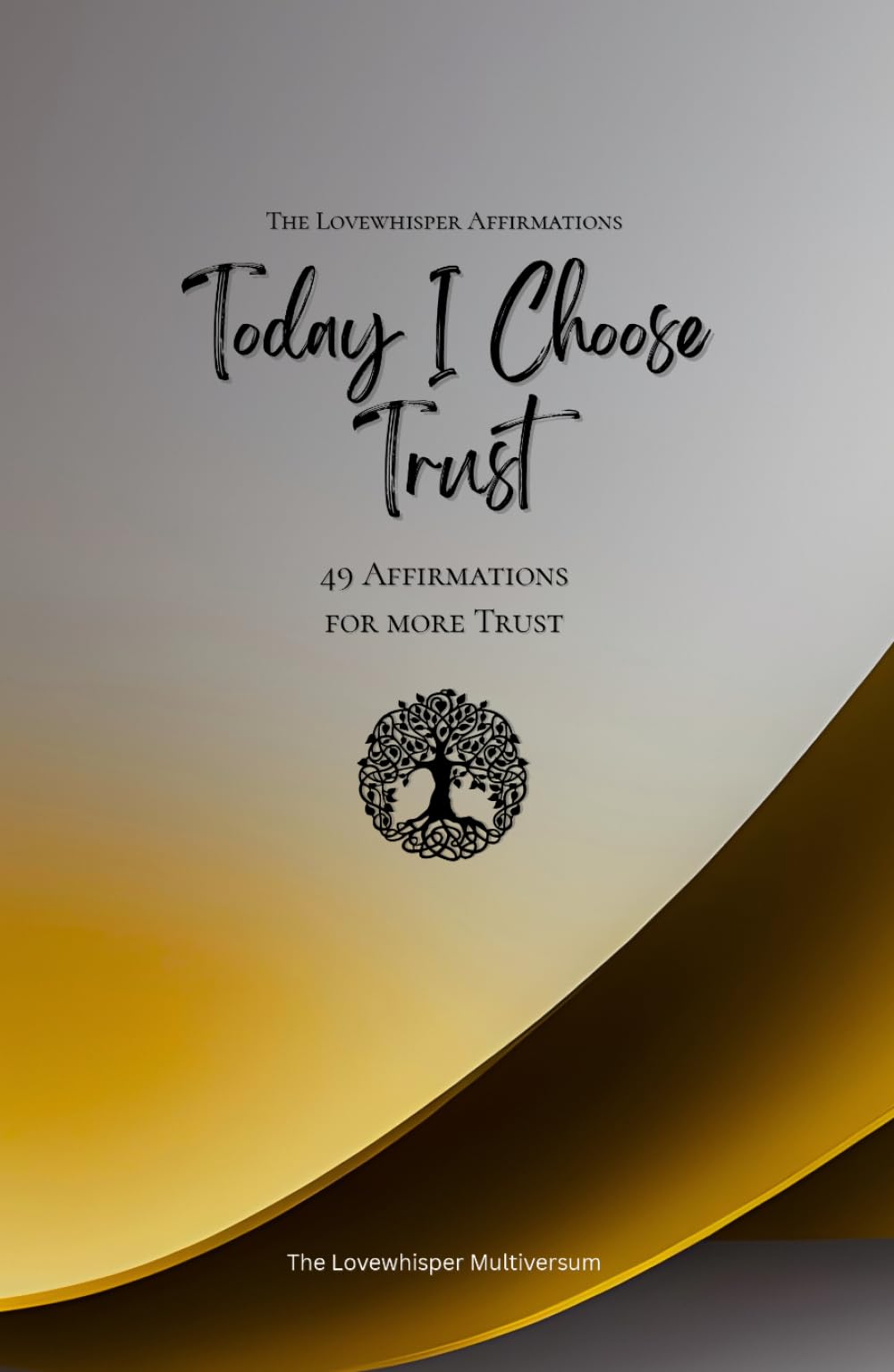 Today I Choose Trust: 49 Affirmations for more Trust, Mindfulness, Growth, gold (Life with Mindfulness)