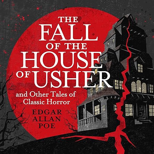 The Fall of the House of Usher and Other Classic Tales of Horror (Audio