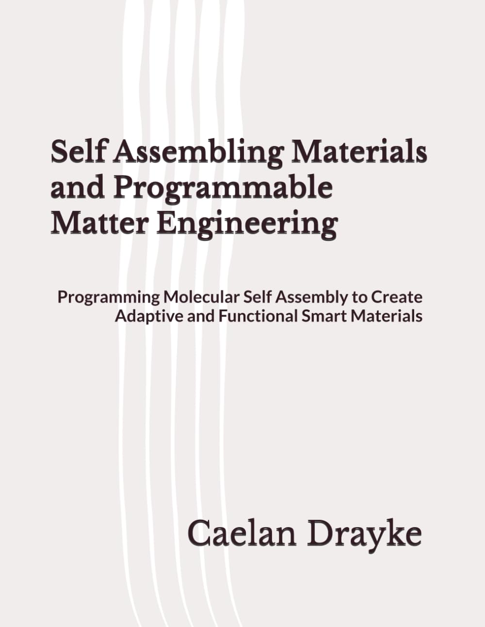 Self Assembling Materials and Programmable Matter Engineering: Programming Molecular Self Assembly to Create Adaptive and Functional Smart Materials