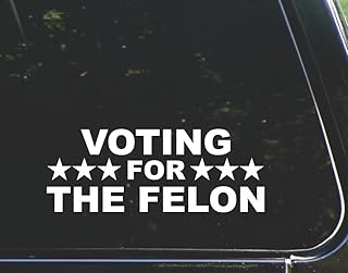 Voting for The felon - for Cars Funny Car Vinyl Bumper Sticker Window Decal | White| 8.75" inch