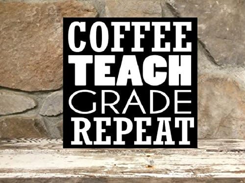 Coffee, Teach, Grade, Repeat - 12"x12" wood sign