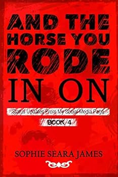 Paperback And The Horse You Rode In On: Status Updates From My Social Media Page Book