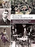 Gestern abend im Café: Kafkas versunkene Welt der Prager Kaffeehäuser und Nachtlokale
