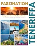 FASZINATION TENERIFFA: Der große Teneriffa Reiseführer mit echten Geheimtipps, den besten Reiserouten, authentischen Restaurants und vielem mehr für einen unvergesslichen Trip - Judith Beckmann 