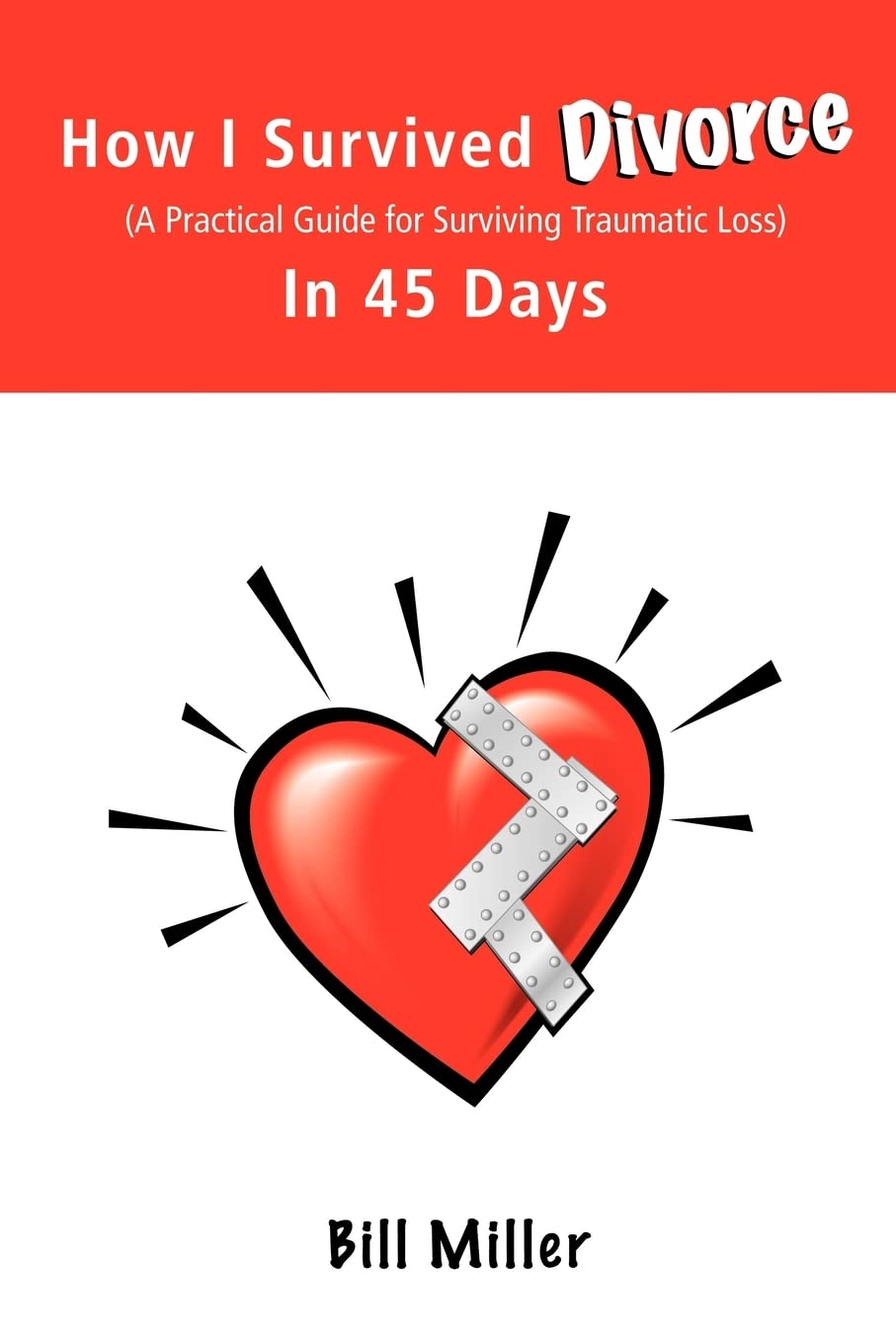 How I Survived Divorce - In 45 Days: A Practical Guide for Surviving Traumatic Loss