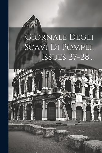  Giornale Degli Scavi Di Pompei, Issues 27-28...