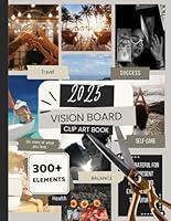 Vision Board Clip Art Book I Magazine I Huge Collection of 300+ Pictures and Affirmations: Powerful And Motivational Images I Words And Other Vision ... Yet I Manifestation Journal (Vision Board B0CTBNLL1Y Book Cover