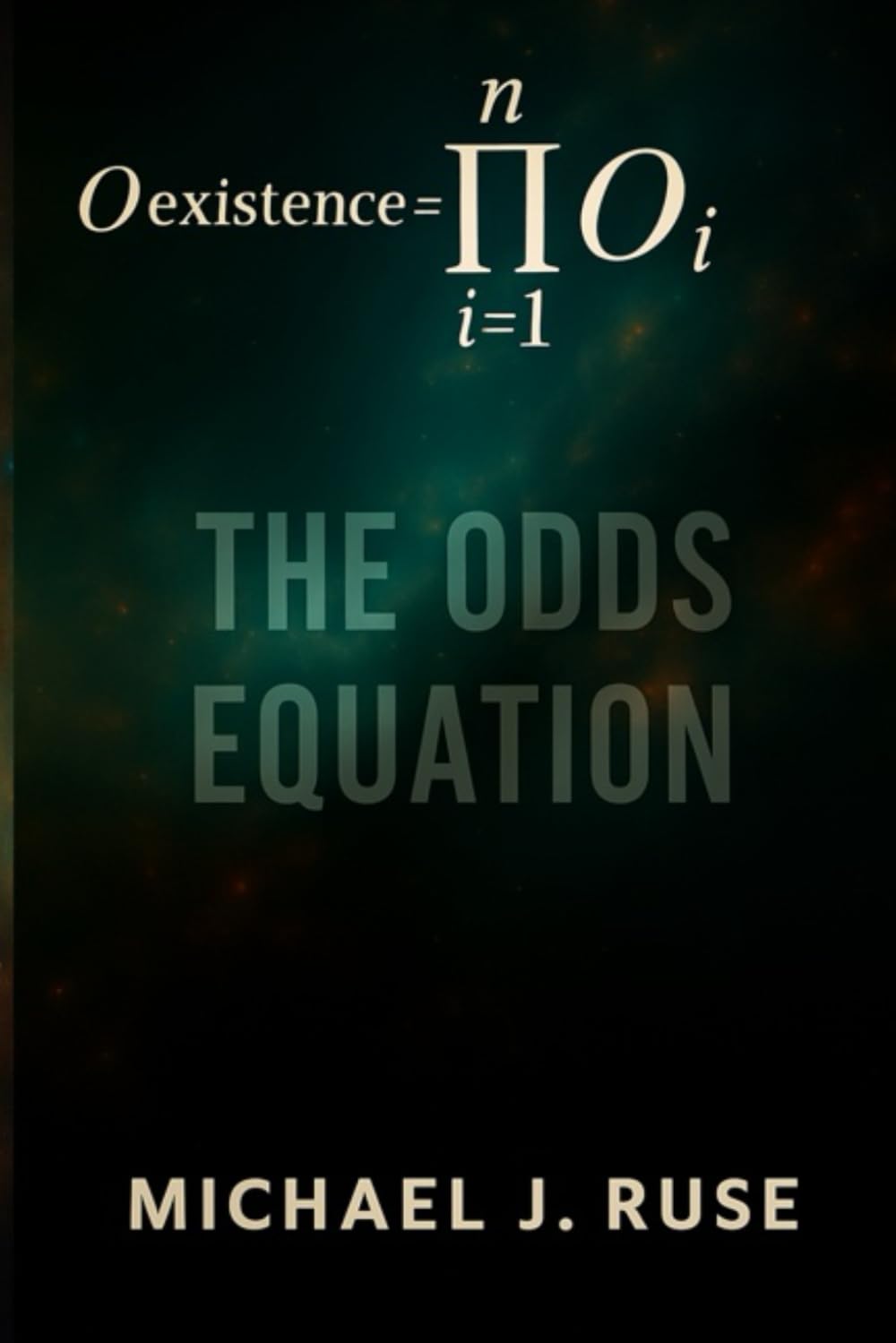 The Odds Equation: Why Your Existence Defies the Odds—And What That Means for Life After Death