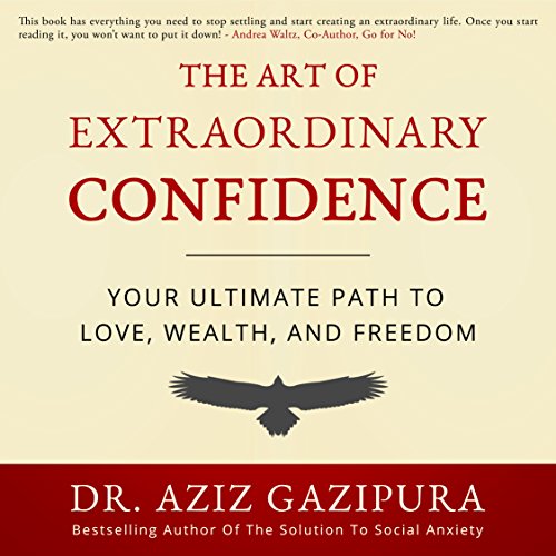 The Art of Extraordinary Confidence Audiobook | Dr. Aziz Gazipura PsyD ...