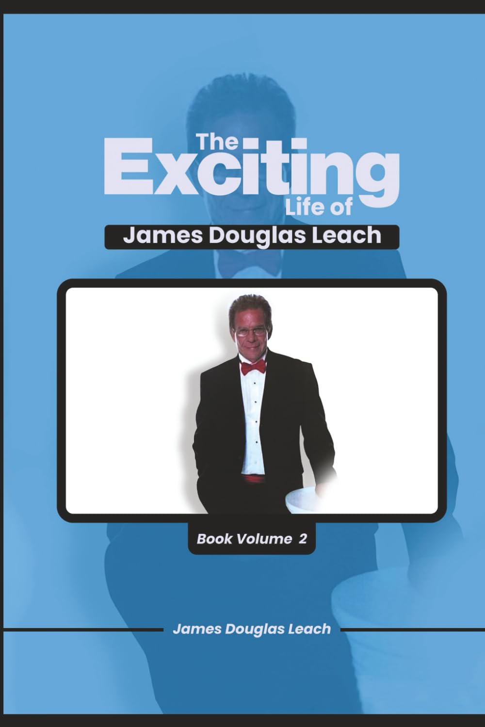 The Exciting Life Of James Douglas Leach: Book Volume 2