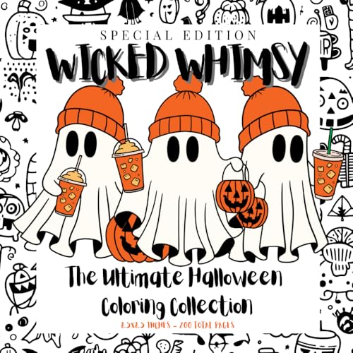 WICKED WHIMSY - Special Edition Ultimate Halloween Coloring Collection: Ghosts, Pumpkins, Skeletons, Spiders, Cats, Frankenstein, Kids & Adults Stress Relief Coloring Book