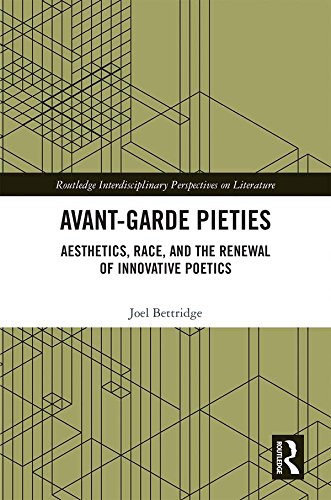 Avant-Garde Pieties: Aesthetics, Race, and the Renewal of Innovative Poetics (Routledge Interdisciplinary Perspectives on Literature)