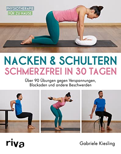 Nacken & Schultern – schmerzfrei in 30 Tagen: Über 90 Übungen gegen Verspannungen, Blockaden und andere Beschwerden (Physiotherapie für zu Hause)