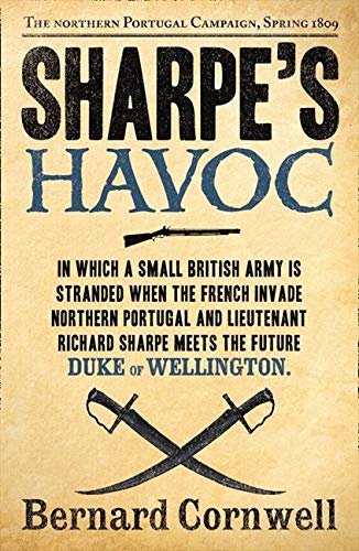 Sharpe's Havoc (The Sharpe Series): The Northern Portugal Campaign, Spring 1809 (The Sharpe Series, Sharpe's Havoc (The Sharpe Series): The Northern Portugal Campaign, Spring 1809 (The Sharpe Series,