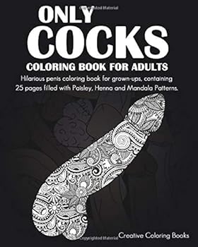 Paperback Only Cocks Coloring Book For Adults: Hilarious penis coloring book for grown-ups, containing 25 pages filled with Paisley, Henna and Mandala Patterns. Book