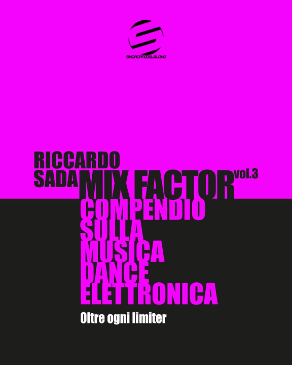 Mix Factor - Compendio sulla musica dance elettronica Vol. 3: Oltre ogni limiter (Sindacato del Suono)