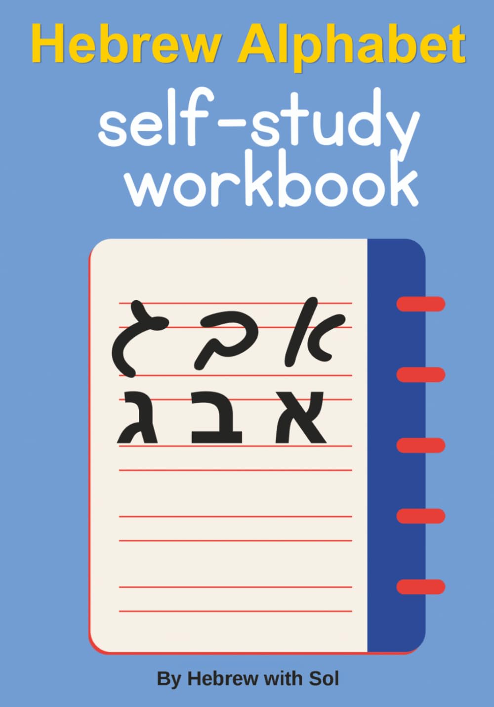 Hebrew Alphabet Self - Study Workbook: A Practical Method to Read and Write Hebrew Fast — No Vowel System Needed
