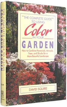 Hardcover The Complete Guide to Using Color in Your Garden/How to Combine Perennials, Annuals, Trees, and Shrubs for a More Beautiful Landscape Book