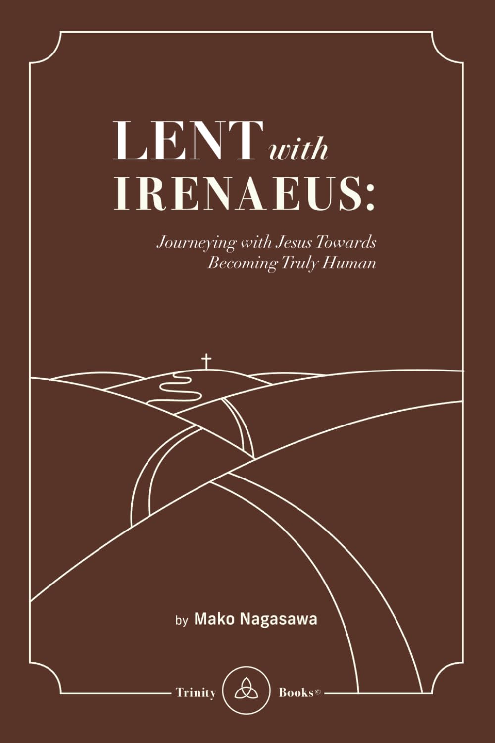 Lent with Irenaeus: Journeying with Jesus Towards Becoming Truly Human