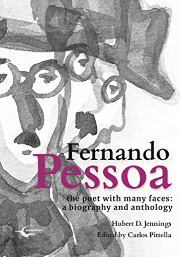 Fernando Pessoa, the Poet with Many Faces: a biography and anthology