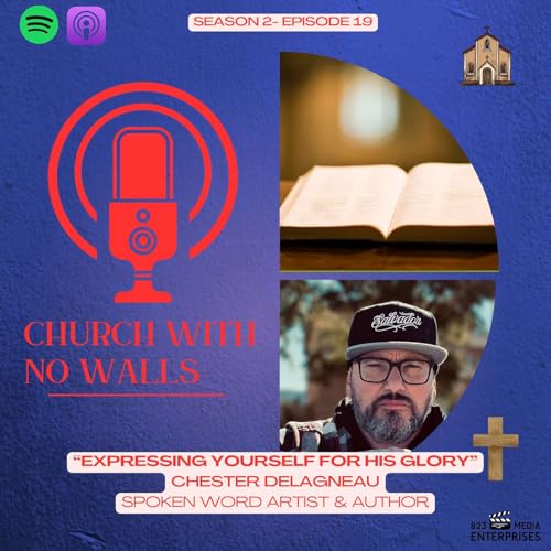 Season 2, Episode 19: "Expressing Yourself for His Glory"- Spoken Word Artist/Author- Chester Delagneau