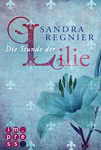 Amazon Com Die Lilien Reihe 1 Die Stunde Der Lilie German Edition Ebook Regnier Sandra Kindle Store