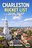 CHARLESTON BUCKET LIST 2026-2027: Essential Travel Guide for Amazing Experiences, Local Perspectives, Gulla-Geechee Traditions, and Adventure Planning.