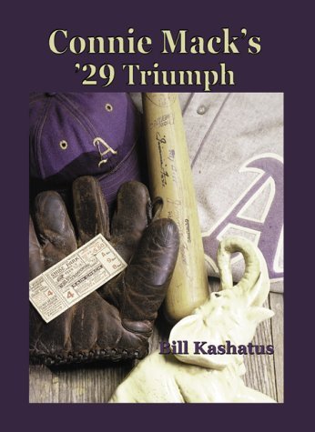 Connie Mack's '29 Triumph : The Rise and Fall of the Philadelphia Athletics Dynasty