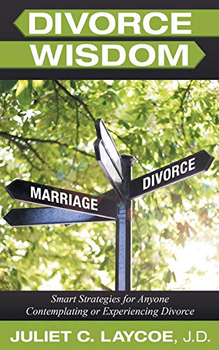 Divorce Wisdom: Smart Strategies for Anyone Contemplating or Experiencing Divorce