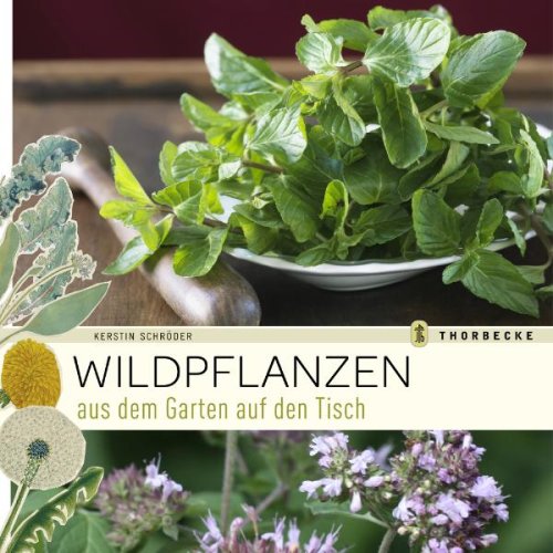 Wildpflanzen: Aus dem Garten auf den Tisch