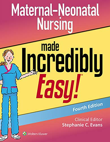 Maternal-Neonatal Nursing Made Incredibly Easy! (Incredibly Easy! Series®)