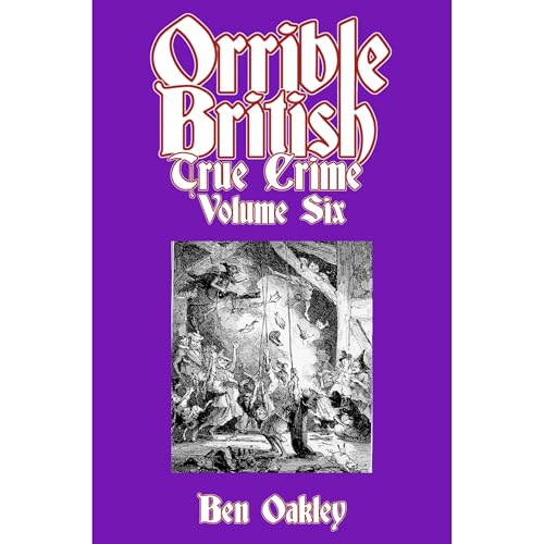 Orrible British True Crime Volume 6 Audiolibro Por Ben Oakley arte de portada