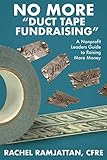 No More Duct Tape Fundraising: The Nonprofit Leaderβs Guide to Becoming an Inspirational Fundraiser
