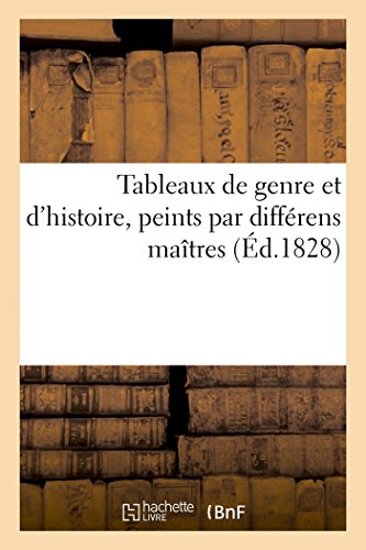 Tableaux de Genre Et d'Histoire, Peints Par Différens Maîtres (French Edition)