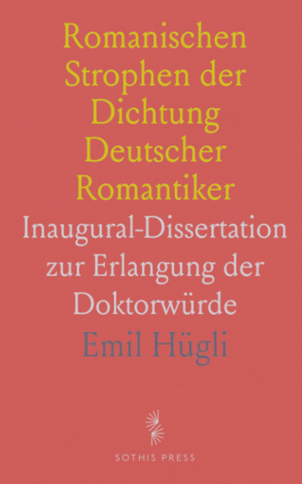 Romanischen Strophen der Dichtung Deutscher Romantiker: Inaugural-Dissertation zur Erlangung der Doktorwürde