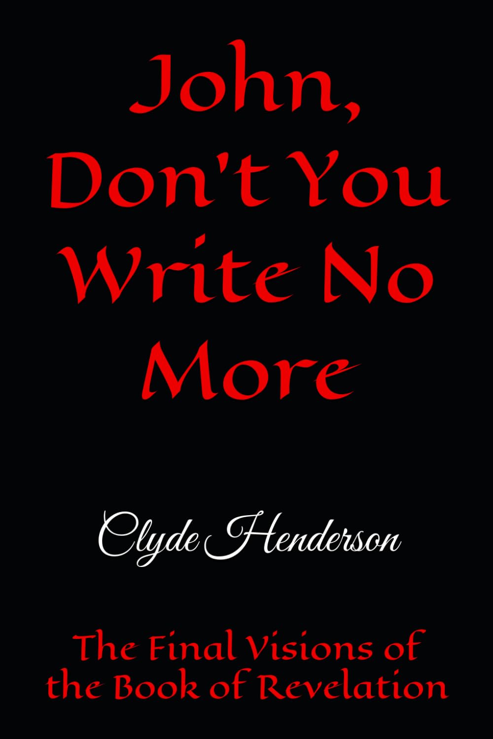John, Don’t You Write No More: The Final Visions of the Book of Revelation
