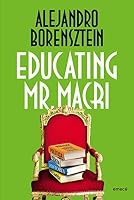 Educating Mr. Macri 9500438518 Book Cover