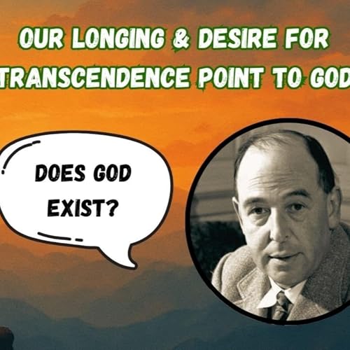 The Deepest Human Desire: A Clue to God's Existence | C.S. Lewis on Transcendent Longing