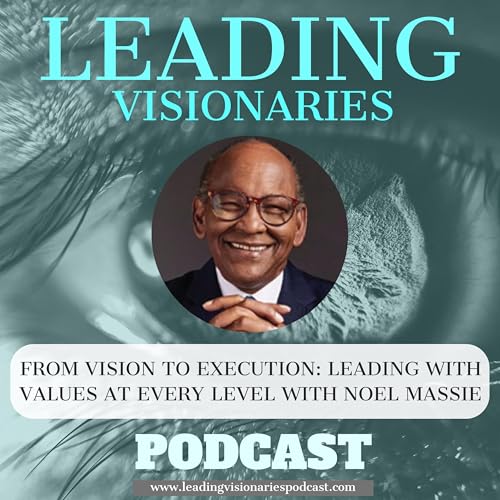 From Vision to Execution: Leading with Values at Every Level with Noel Massie - 105 Podcast Por  arte de portada