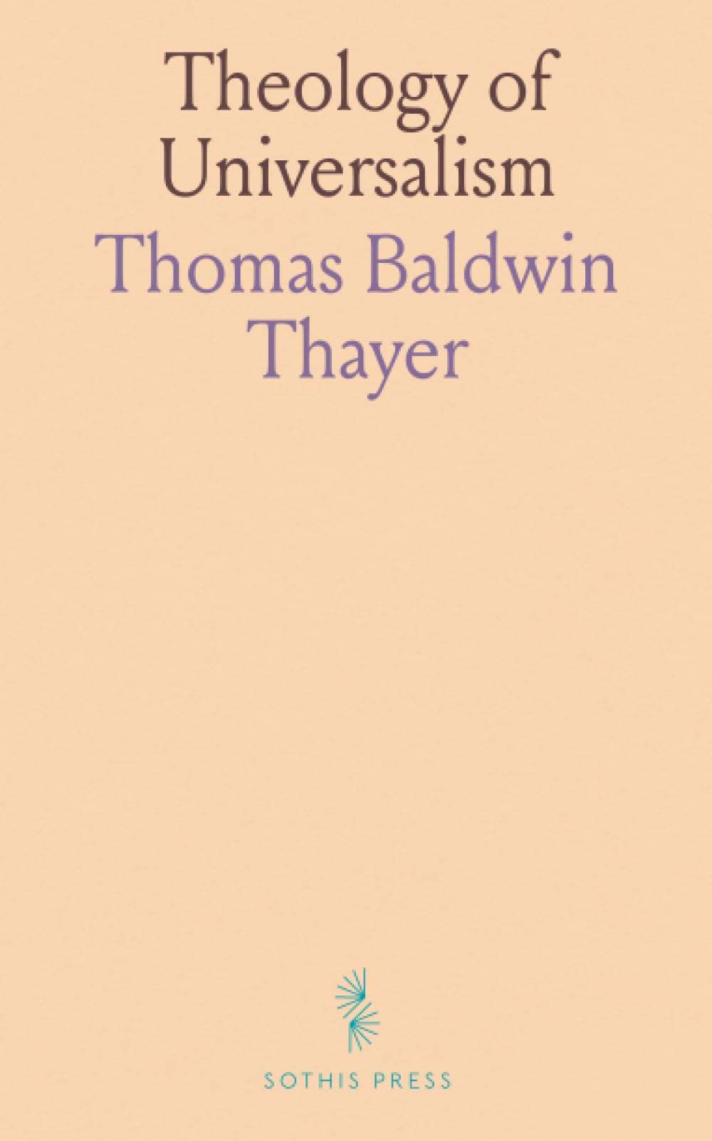 Theology of Universalism: Exposition of Doctrines and Criticism of Trinity and Endless Punishment