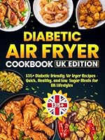 Diabetic Air Fryer Cookbook UK Edition: 135+ Diabetic Friendly Air Fryer Recipes – Quick, Healthy, and Low-Sugar Meals for UK Lifestyles B0F5NSXMTY Book Cover