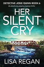 Her Silent Cry: An absolutely gripping mystery thriller (Detective Josie Quinn Book 6)