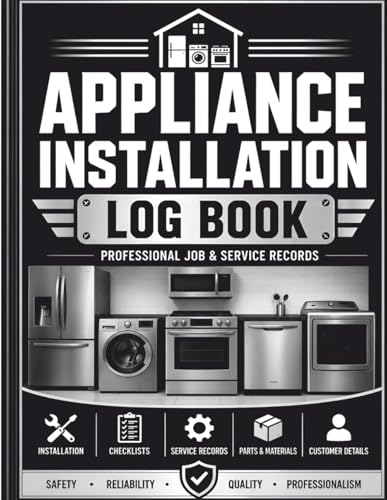 Appliance Installation Log Book: Installation Tracking Record for Technicians, Contractors & Service Professionals