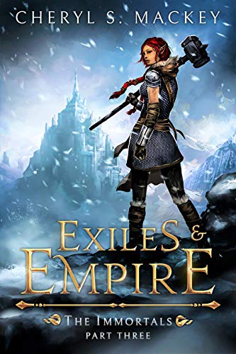 Exiles & Empire: The Immortals Part Three ~ A Sword and Sorcery Fantasy Romance Novel by [Cheryl S. Mackey, Natasha Larry]