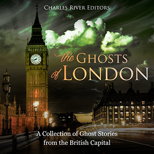 The Ghosts of London A Collection of Ghost Stories from the British