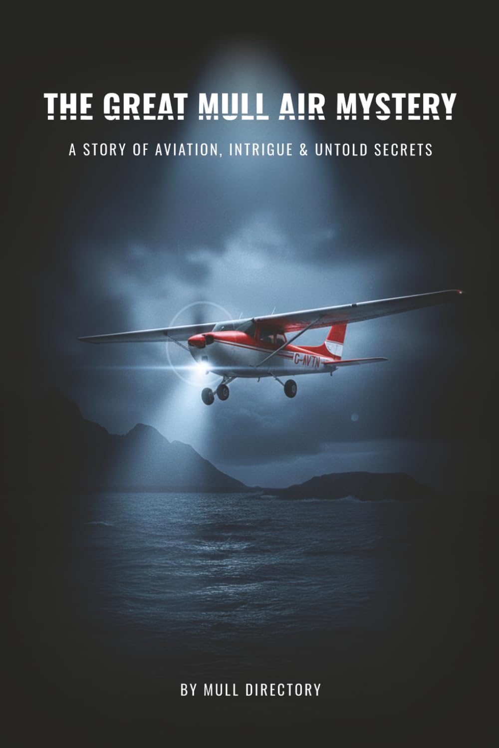The Great Mull Air Mystery: A Story of Aviation, Intrigue & Untold Secrets