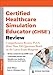 Certified Healthcare Simulation Educator (CHSE&reg;) Review: Comprehensive Review, PLUS More Than 350 Questions Based on the Latest Exam Blueprint