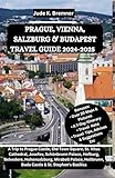 PRAGUE, VIENNA, SALZBURG & BUDAPEST TRAVEL GUIDE 2024-2025: A Trip to Prague Castle, Old Town Square, St. Vitus Cathedral, Josefov, Schönbrunn ... Buda Castle & St. Stephen's Basilica