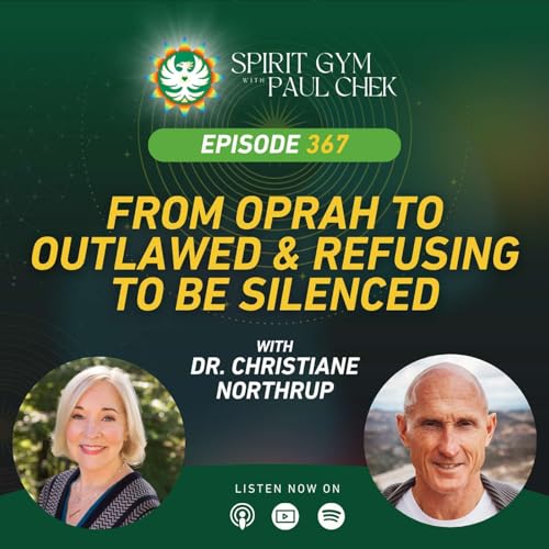 367 — From Oprah to Outlawed and Refusing to Be Silenced With Dr. Christiane Northrup