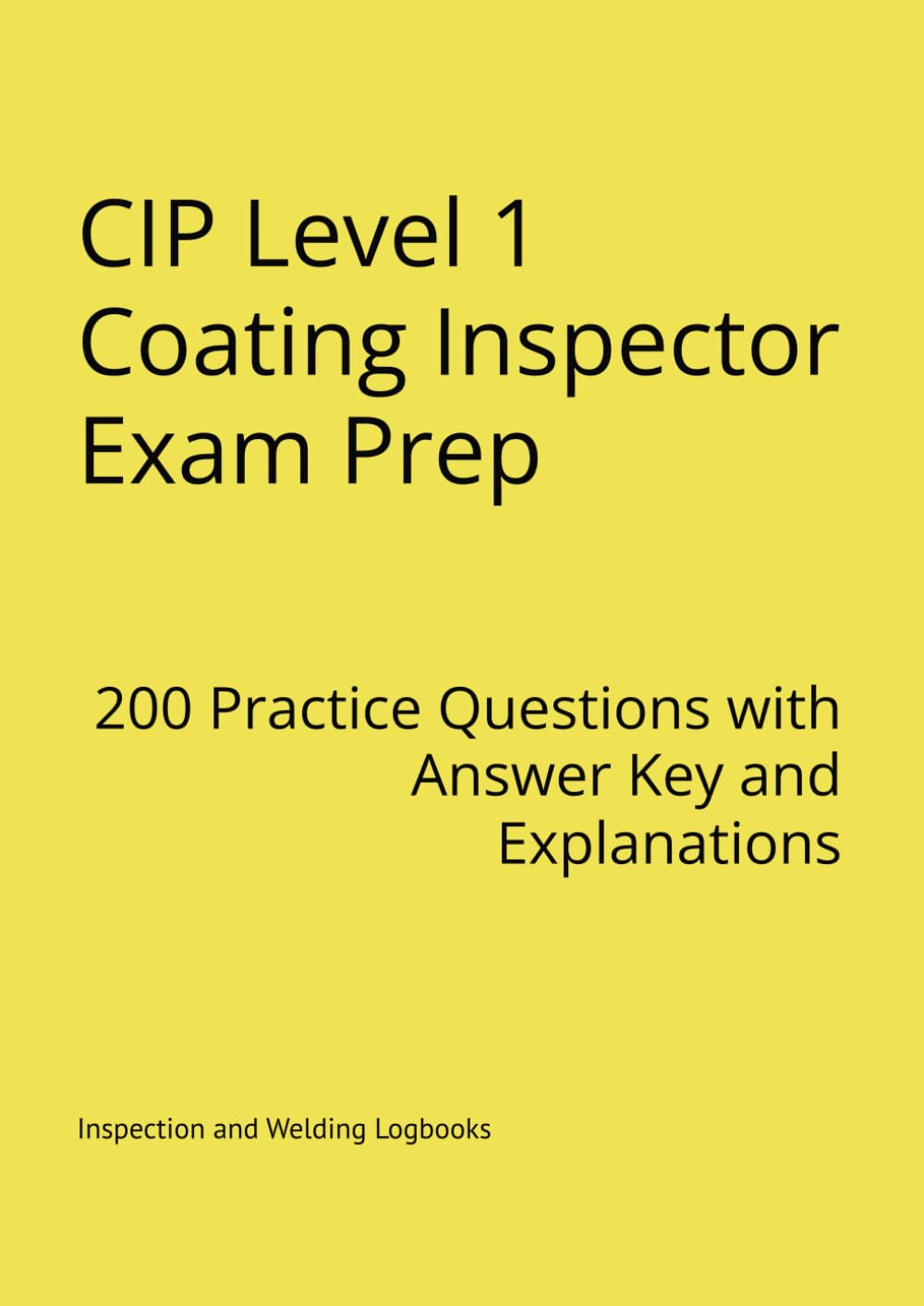 CIP Level 1 Coating Inspector Exam Prep: 200 Practice Questions with Answer Key and Explanations